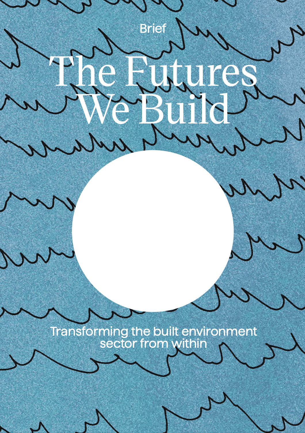Brief - The Futures We Build - Transforming the built environment sector from within